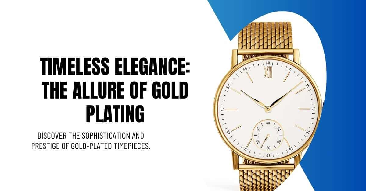 The Allure of Gold Plating in Watches