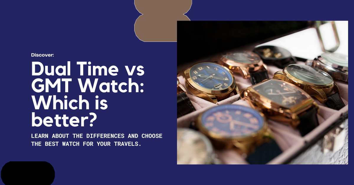 Are Dual Time Watches Better Than GMT? (Find Out!)