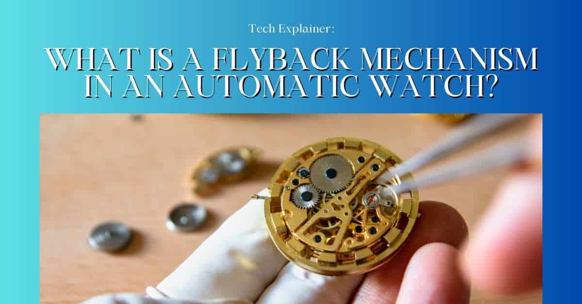 What Is a Flyback Mechanism in an Automatic Watch?