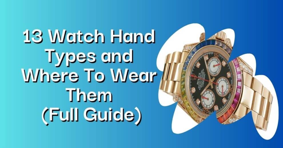 Explore 13 Watch Hand Styles & Their Best Occasions - Full Guide