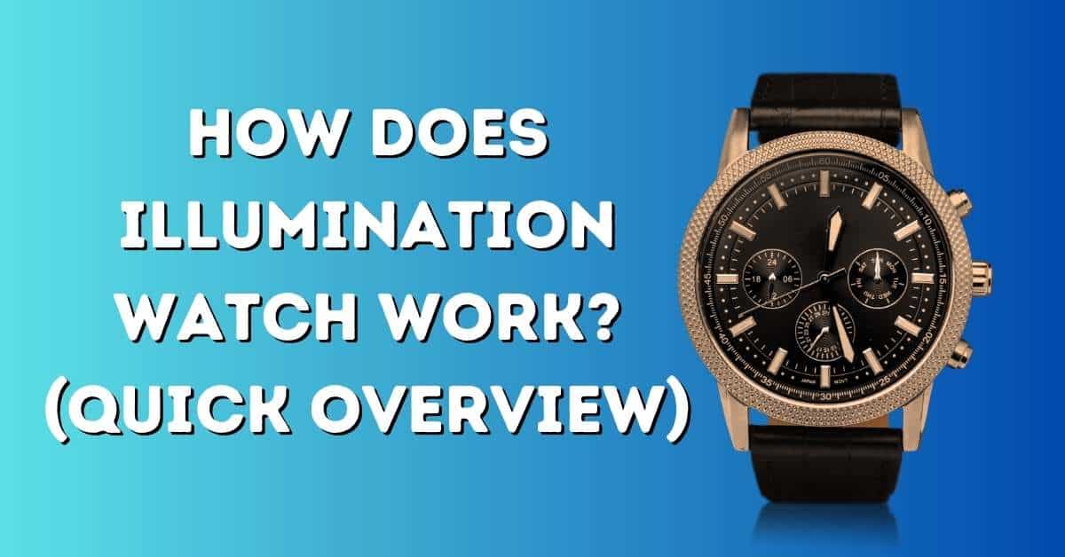 How Does Illumination Watch Work? (Quick Overview)