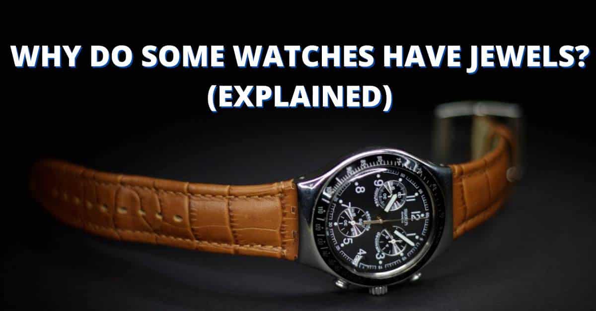 Why Do Some Watches Have Jewels? (Explained)