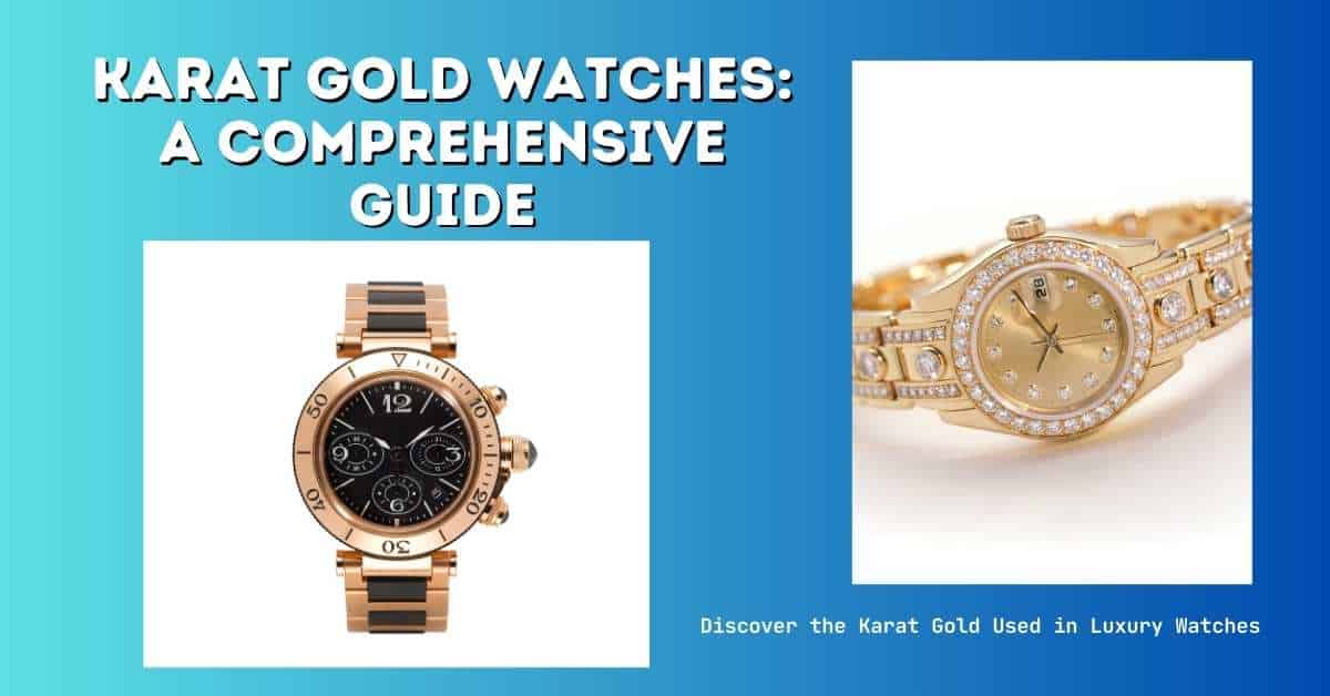 What Karat Gold Is Used in Watches? (Discover!)