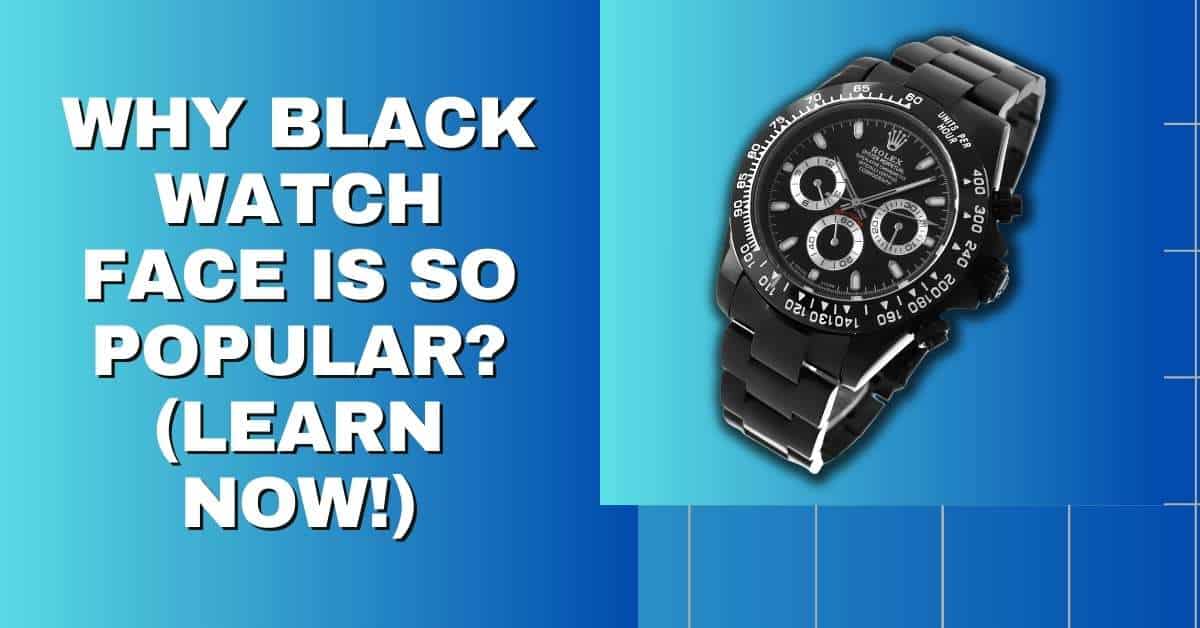 Why Black Watch Face Is So Popular? (Learn Now!)