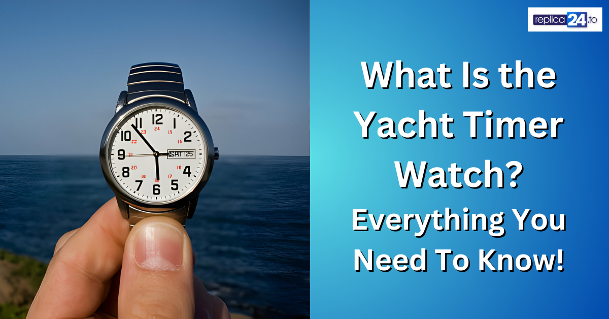 What Is the Yacht Timer Watch? Everything You Need To Know!