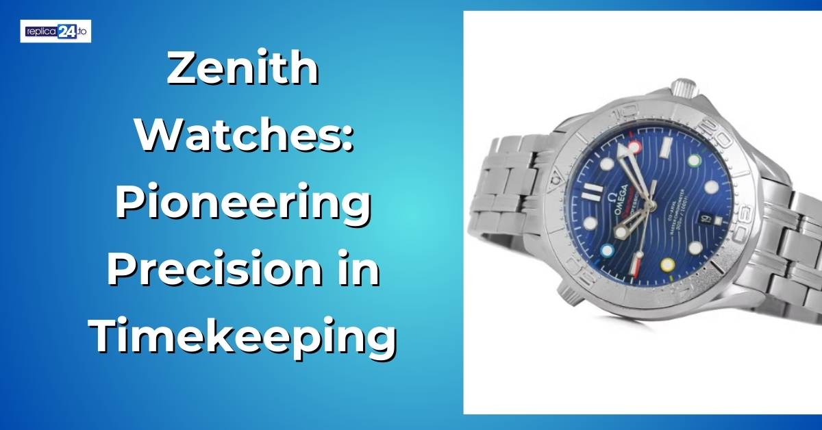 Zenith Watches: Pioneering Precision in Timekeeping