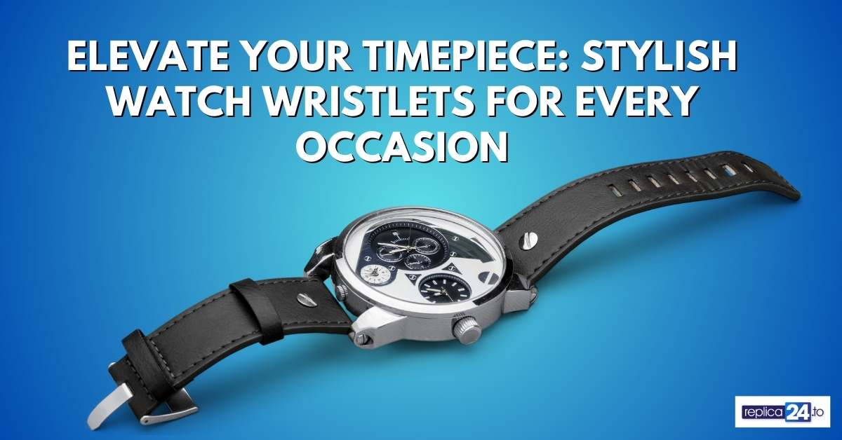 Elevate Your Timepiece: Stylish Watch Wristlets for Every Occasion