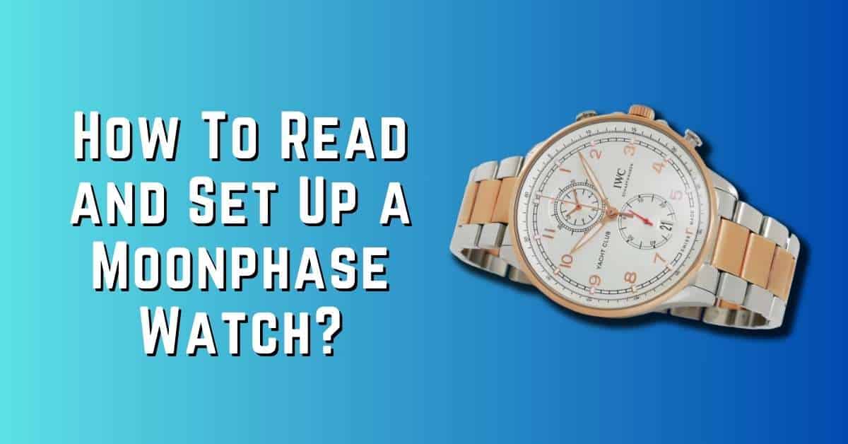 How To Read and Set Up a Moonphase Watch?