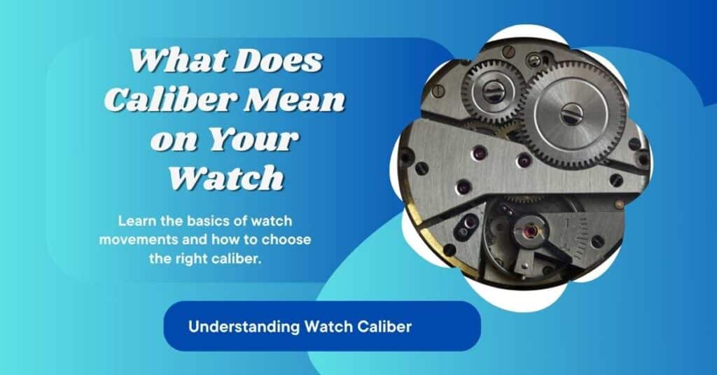 Learn the basics of watch movements and how to choose the right caliber What Is a Caliber on Your Watch? (Detailed Explanation)