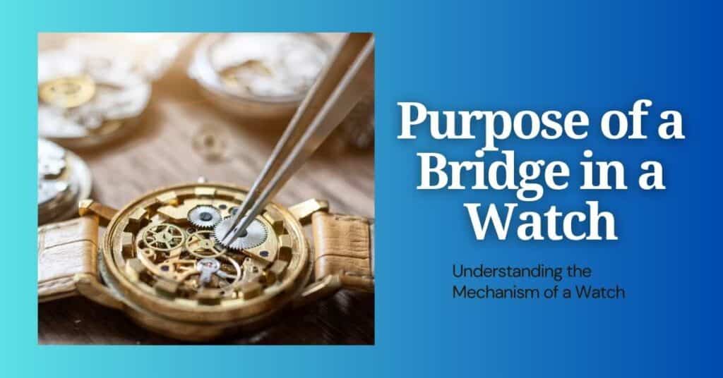 What Is the Purpose of a Bridge in a Mechanical Watch?