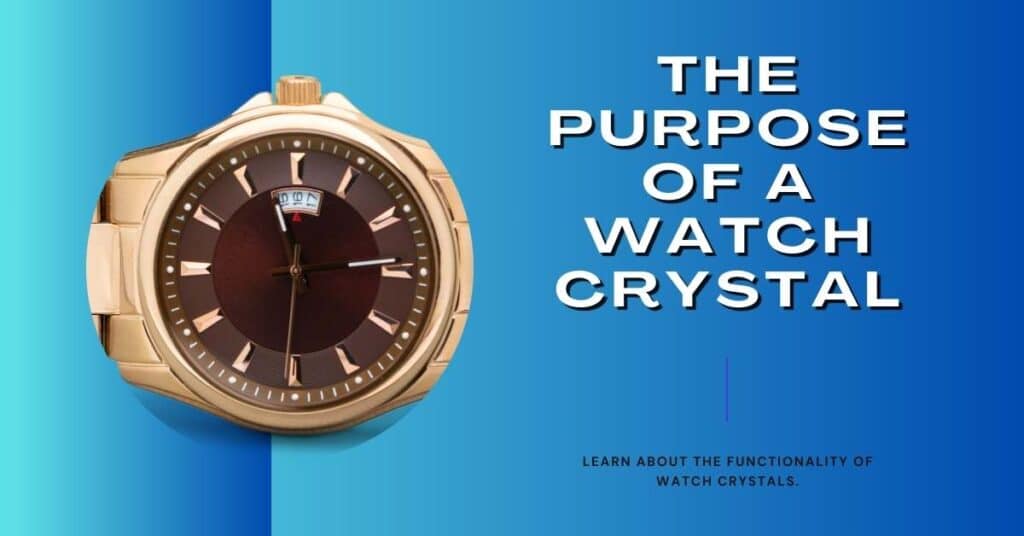 What Is the Purpose of the Crystal on a Watch?