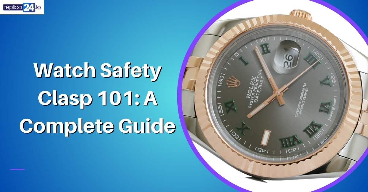 Watch Safety Clasp 101: A Complete Guide