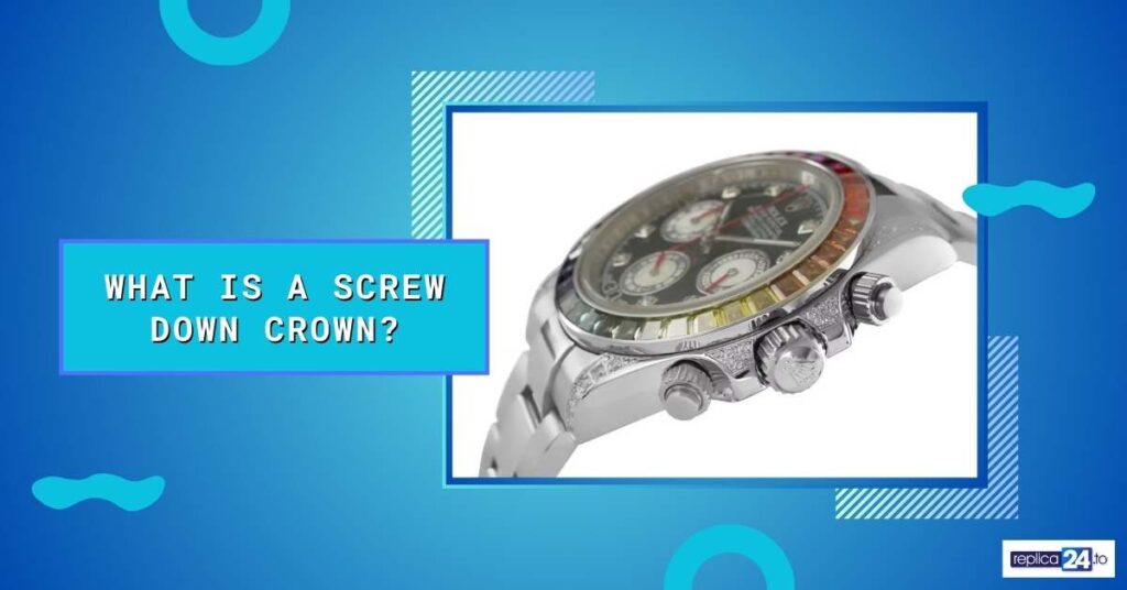What Is a Screw Down Crown?