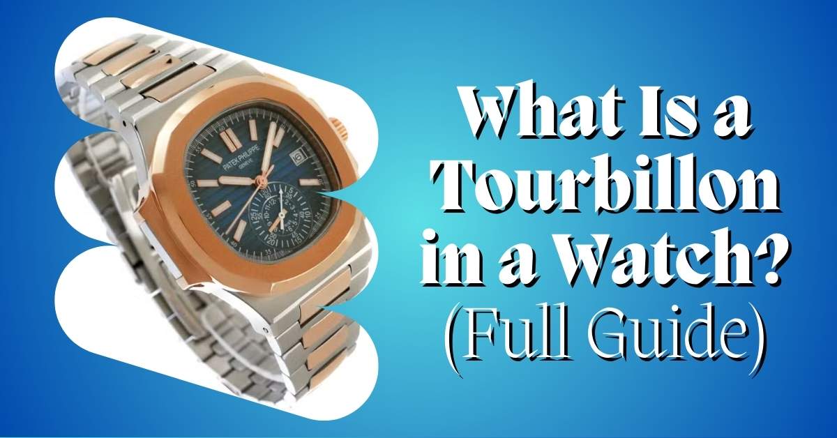 What Is a Tourbillon in a Watch? (Full Guide)