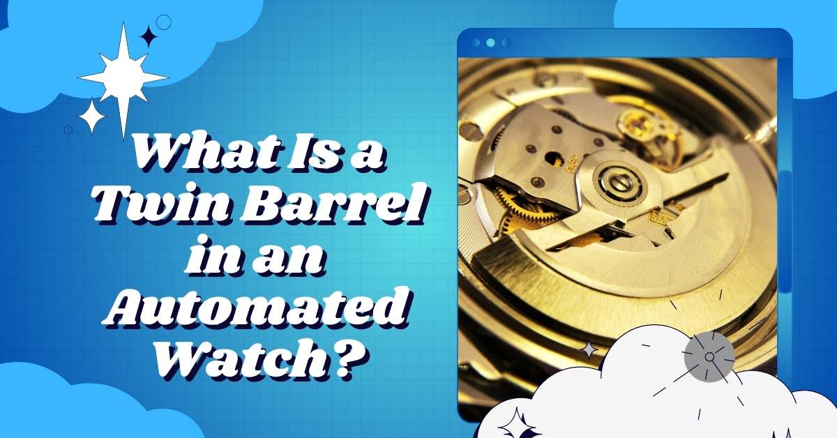 What Is a Twin Barrel in an Automated Watch?