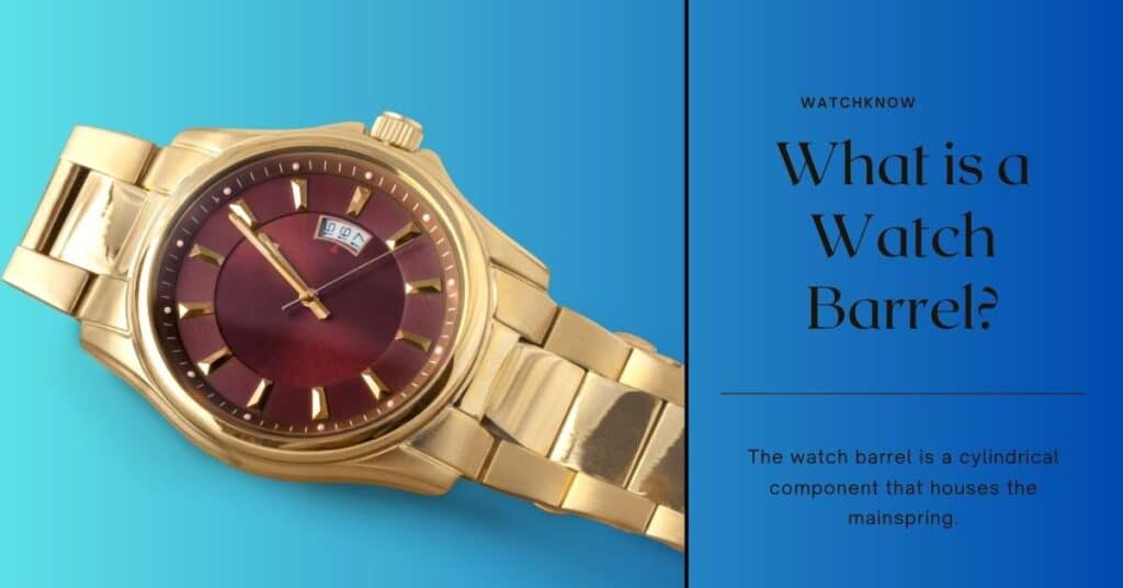 What Is a Watch Barre Watch Barrel and Its Functions: Everything You Need To Know
