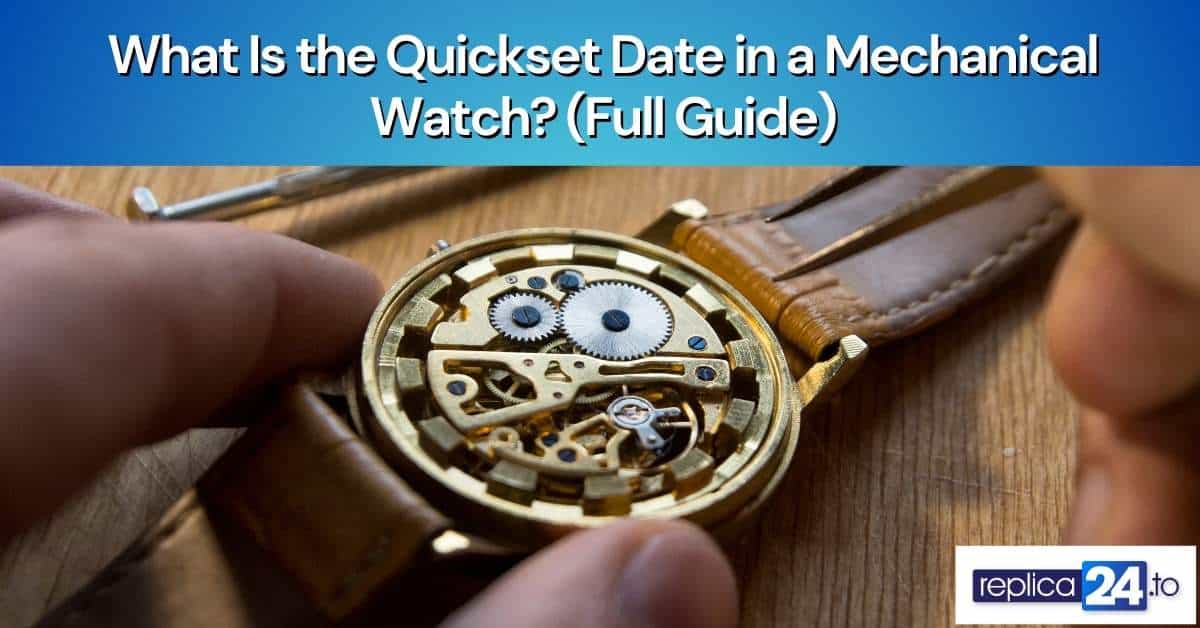 What Is the Quickset Date in a Mechanical Watch? (Full Guide)